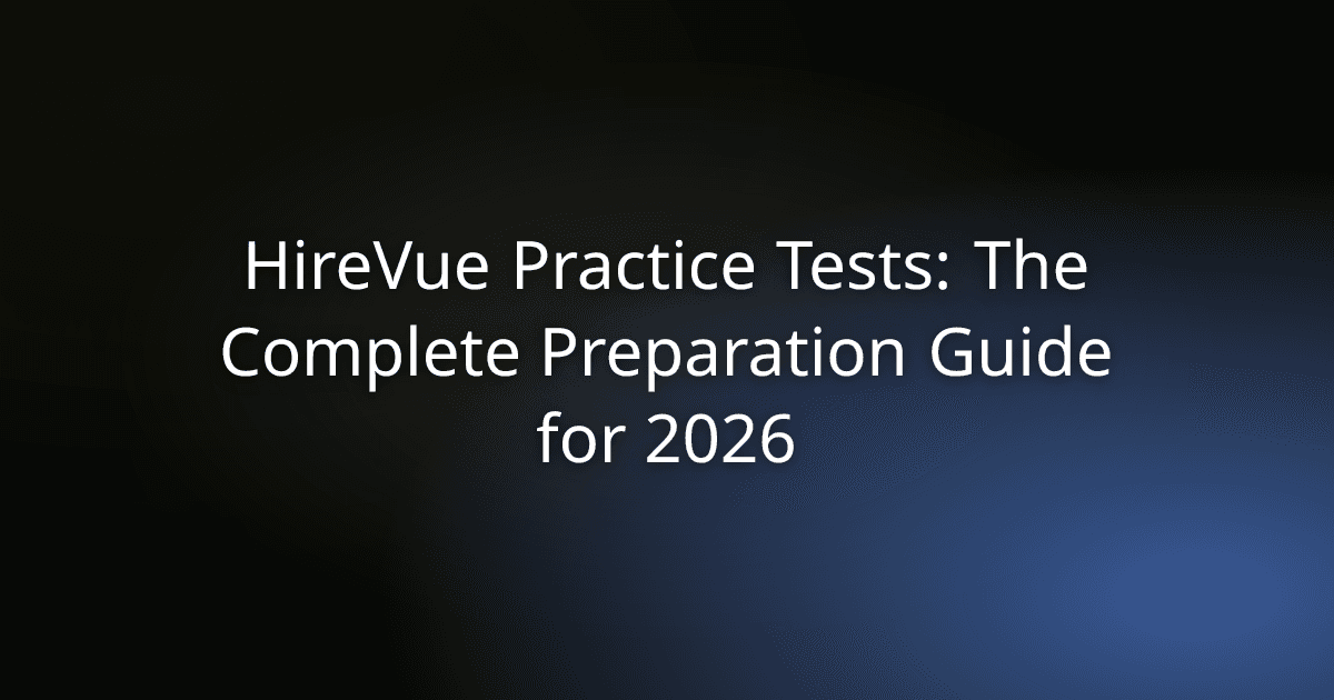HireVue Practice Tests: The Complete Preparation Guide for 2026