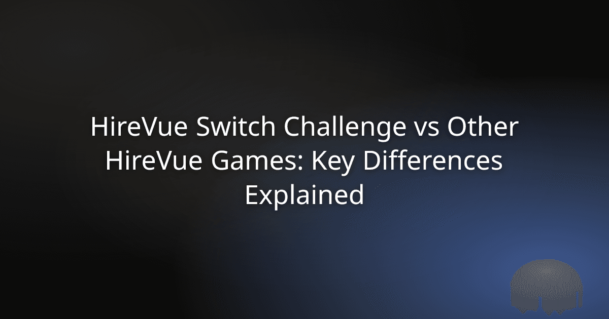 HireVue Switch Challenge vs Other HireVue Games: Key Differences Explained