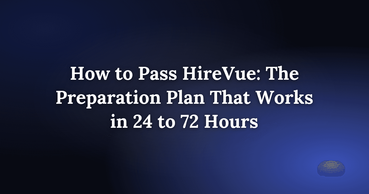 How to Pass HireVue: The Preparation Plan That Works in 24 to 72 Hours