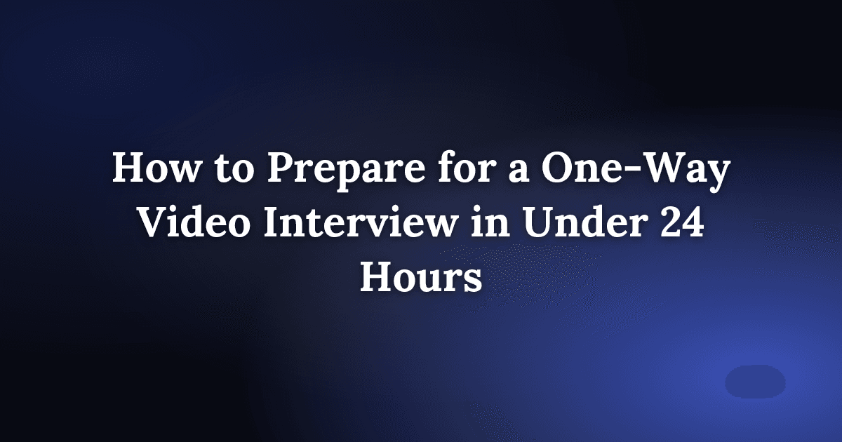 How to Prepare for a One-Way Video Interview in Under 24 Hours
