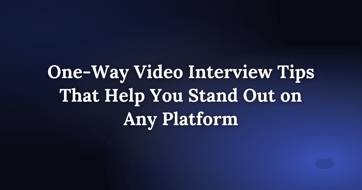 One-Way Video Interview Tips That Help You Stand Out on Any Platform